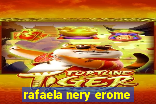 rafaela nery erome